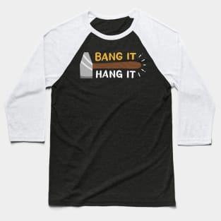 Bang It And Hang It Baseball T-Shirt